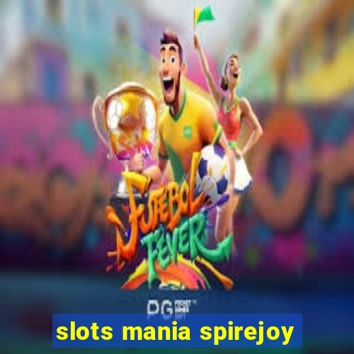 slots mania spirejoy